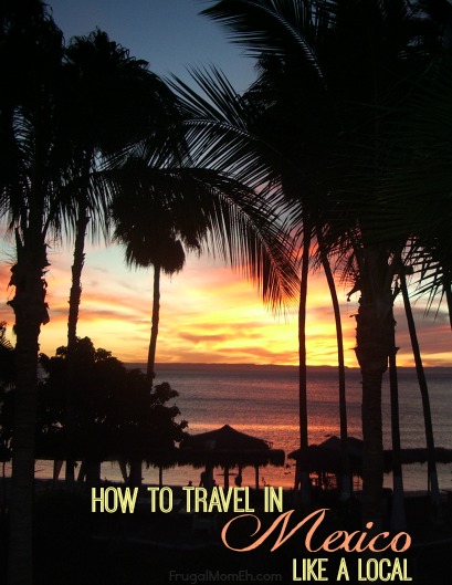How to Travel in Mexico like a Local