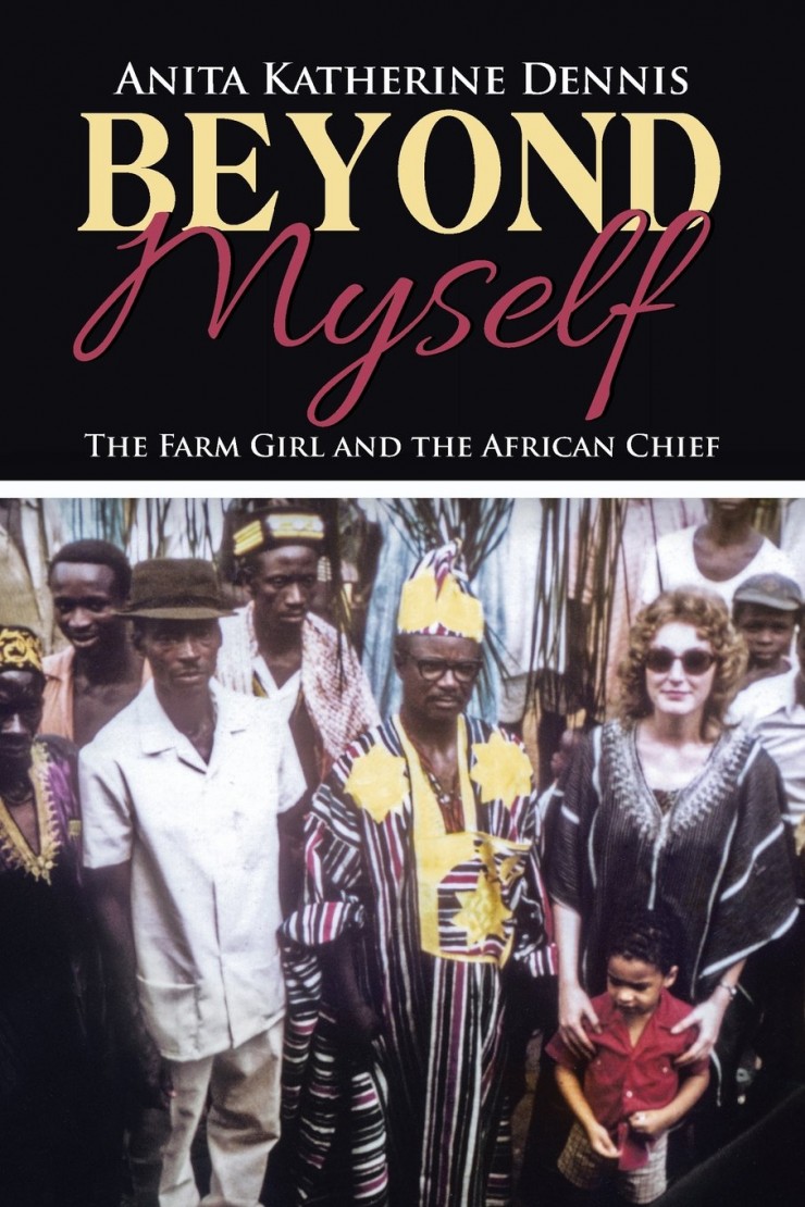Beyond Myself: The Farm Girl and the African Chief by Anita Katherine Dennis