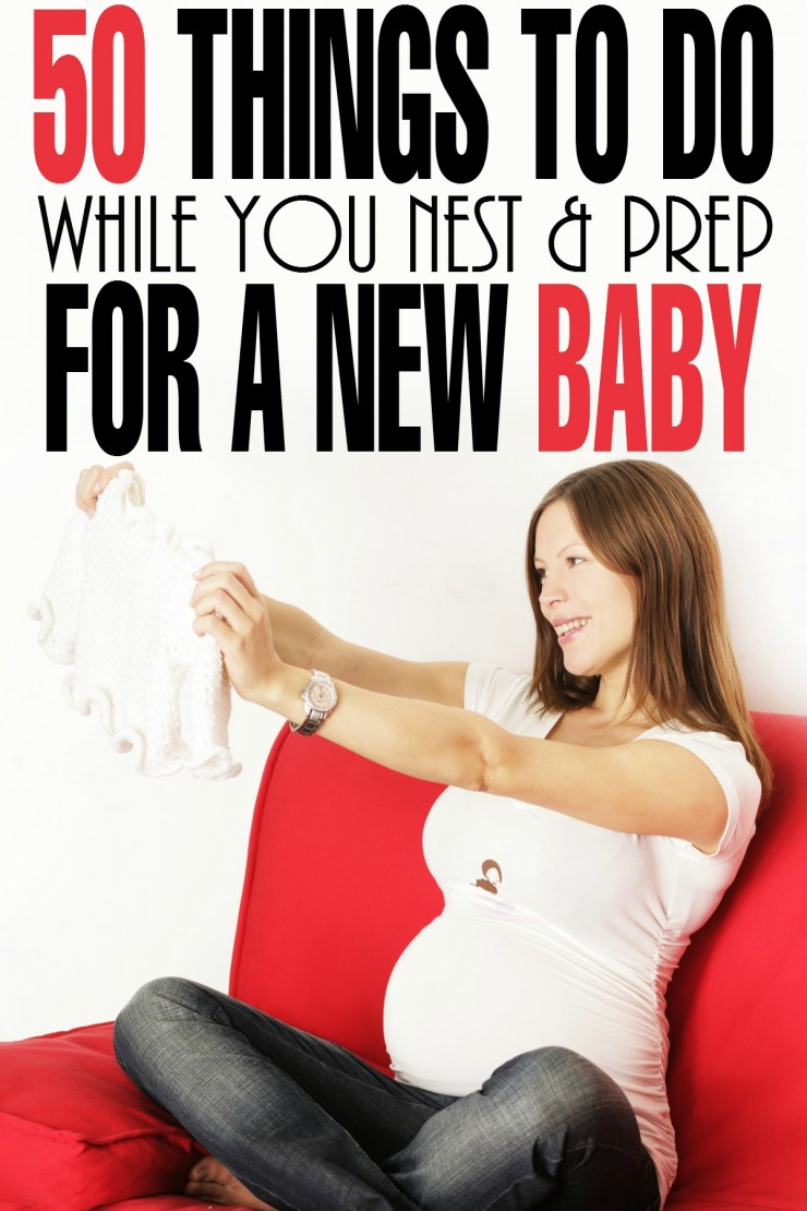 50 Things to do While You Nest & Prep for a New Baby... because pregnancy will turn you into a woman on a mission whether you like it or not!