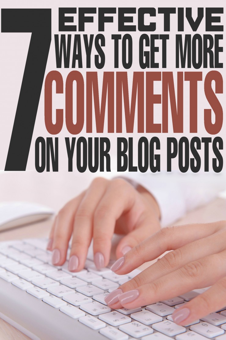7 Effective Ways to Get More Comments on your Blog Posts. Blogging made easy with great blog tips and tricks!