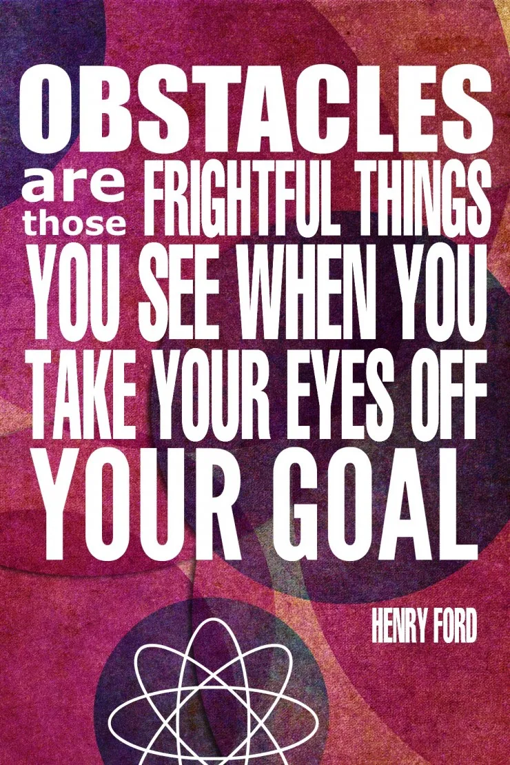 "Obstacles are those frightful things you see when you take your eyes off your goal." - Henry Ford {17 Inspiring Quotes about Goals}