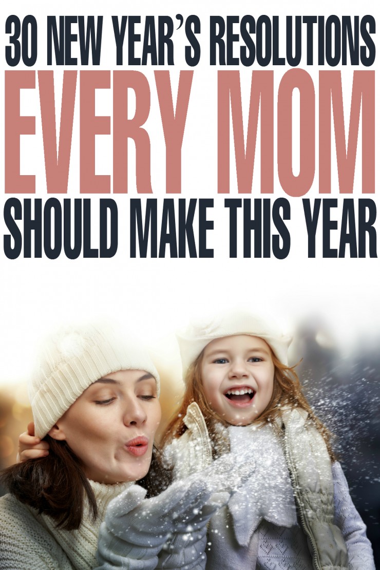 30 New Year’s Resolutions Every Mom Should Make This Year