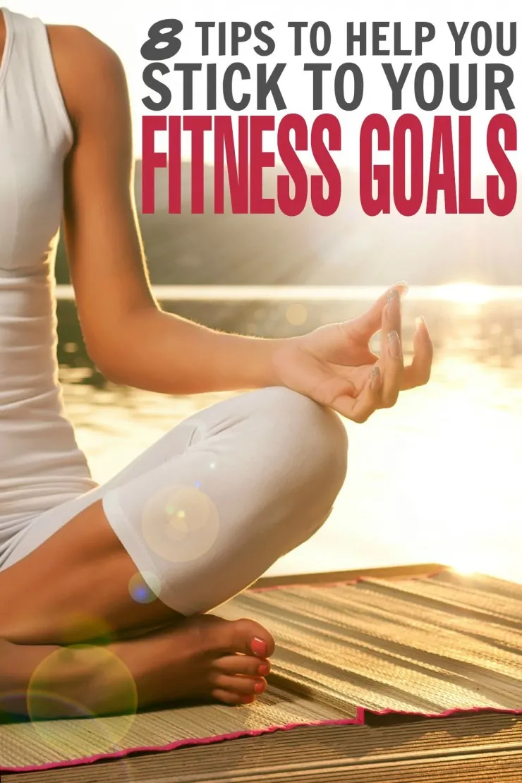 10 tips to help you stick to your fitness goals.