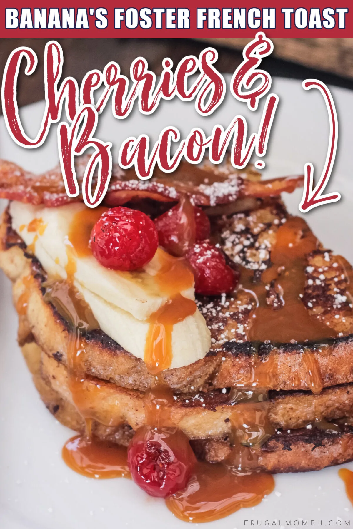 Bananas Foster French Toast is a decadent breakfast recipe served with blistered cherries and bacon for an easy twist on the classic.